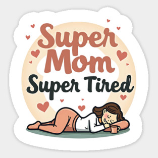 Super Mom, Super Tired – Funny Mother’s Day Sticker
