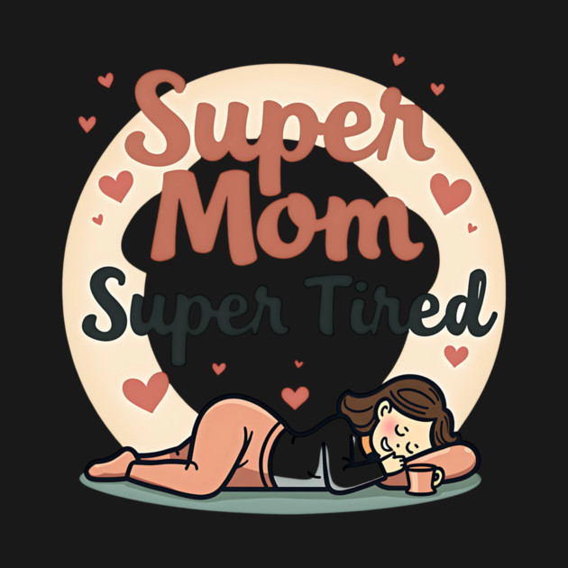 Super Mom, Super Tired – Funny Mother’s Day by MCALTees