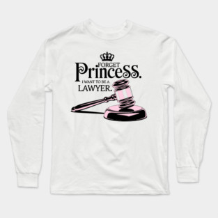 Forget Princess I Want to Be a Lawyer Design Long Sleeve T-Shirt