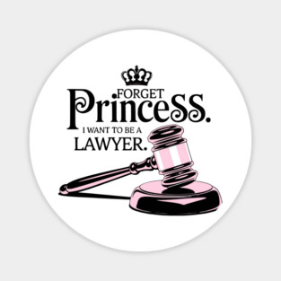 Forget Princess I Want to Be a Lawyer Design Magnet