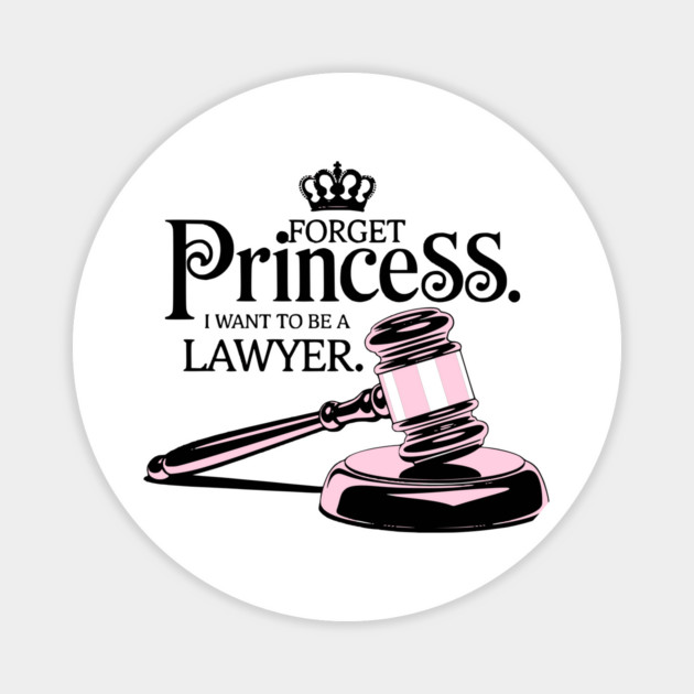 Forget Princess I Want to Be a Lawyer Design Magnet by Designed By Marty