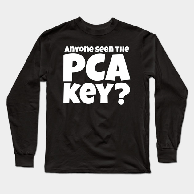 Anyone Seen the PCA Key? Nurse Gift Long Sleeve T-Shirt by belownormal