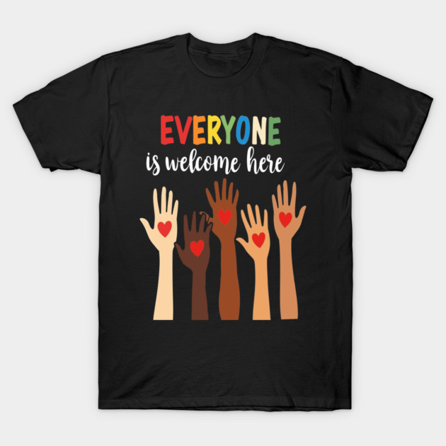 Everyone is welcome here T-Shirt by Silly Me Studio