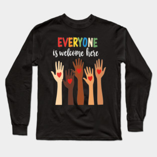 Everyone is welcome here Long Sleeve T-Shirt