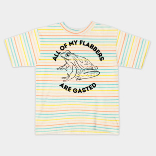 All Of My Flabbers Are Gasted Kids T-Shirt
