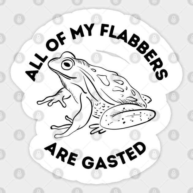 All Of My Flabbers Are Gasted Sticker by Creatifly Graphic Tees