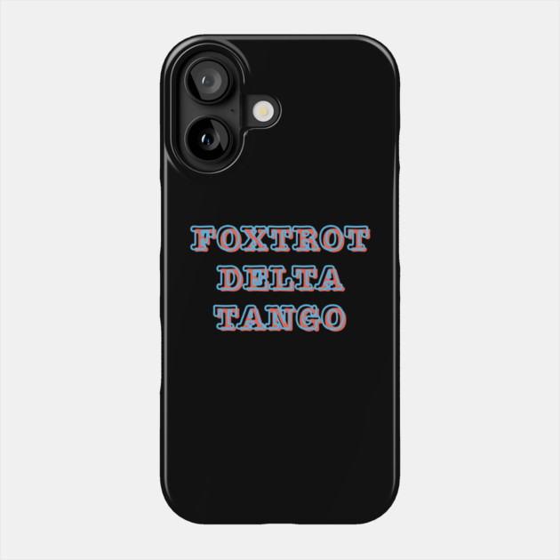 Foxtrot-Delta-Tango Phone Case by Creatifly Graphic Tees