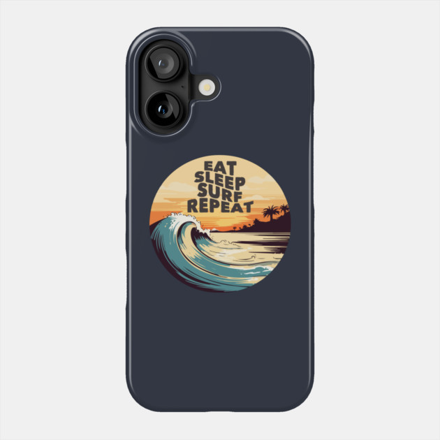 Eat Sleep Surf Repeat Phone Case by Timeless Chaos