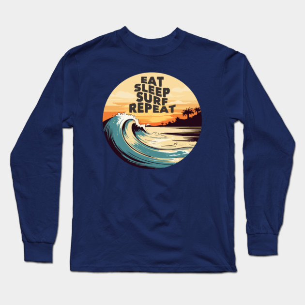 Eat Sleep Surf Repeat Long Sleeve T-Shirt by Timeless Chaos