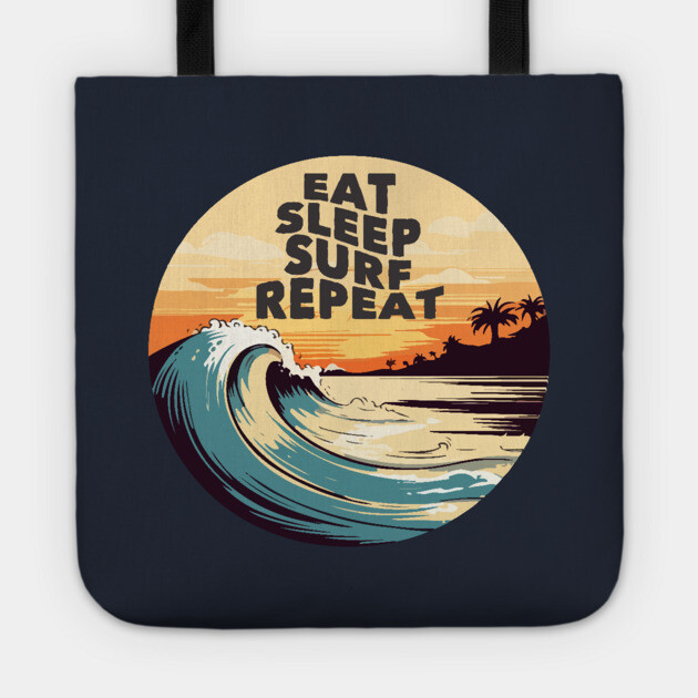 Eat Sleep Surf Repeat Tote by Timeless Chaos