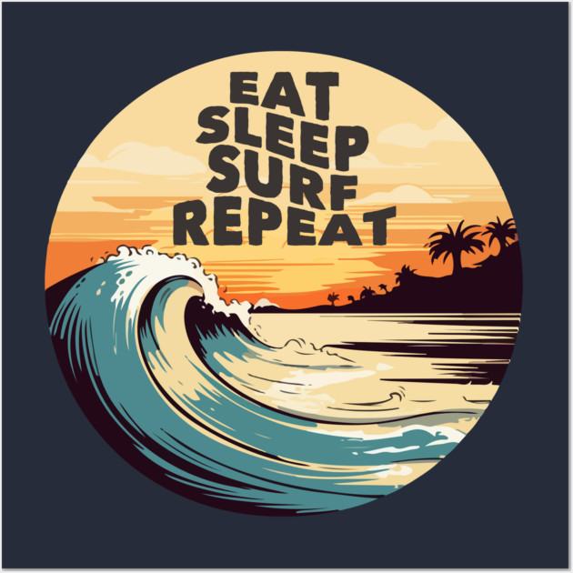 Eat Sleep Surf Repeat Wall Art by Timeless Chaos