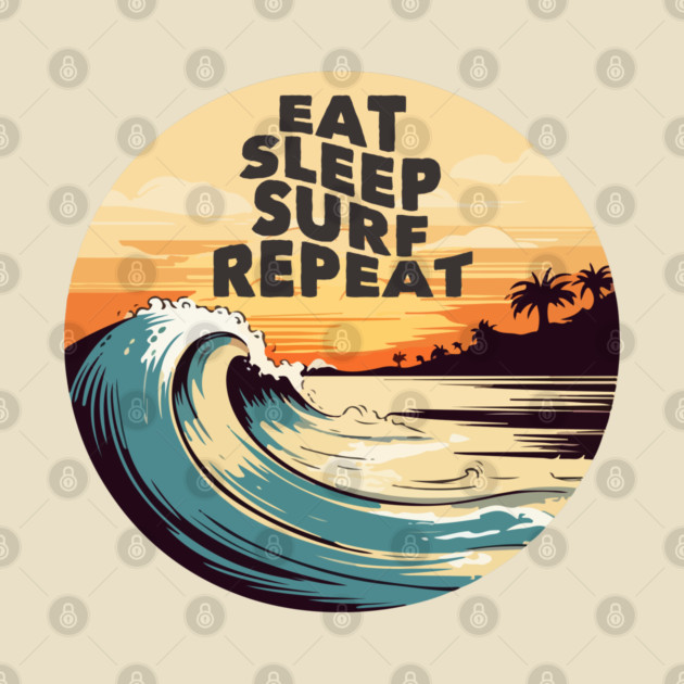 Eat Sleep Surf Repeat by Timeless Chaos