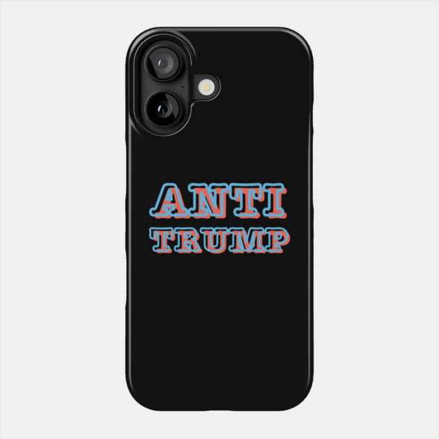 Anti-Trump Phone Case by Creatifly Graphic Tees