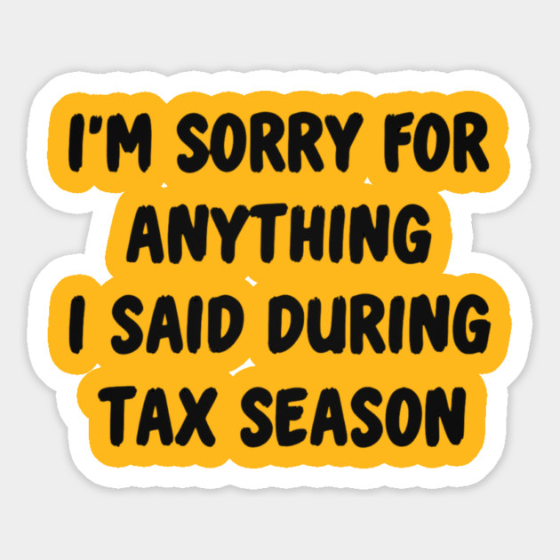 I'm Sorry For Anything I Said During Tax Season Magnet by Creatifly Graphic Tees