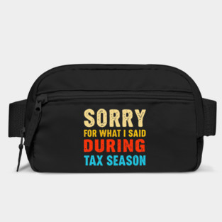 Sorry For What I Said During Tax Season Bag