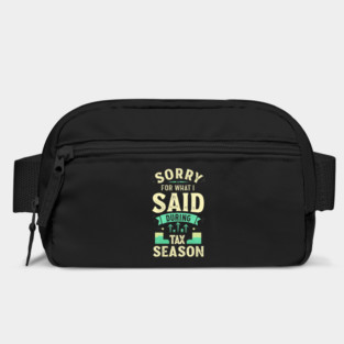 Sorry For What I Said During Tax Season Bag