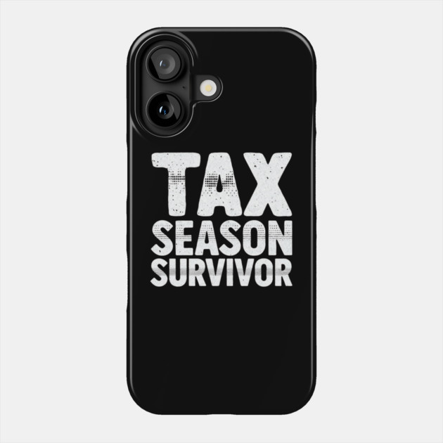 Tax Season Survivor Phone Case by Creatifly Graphic Tees