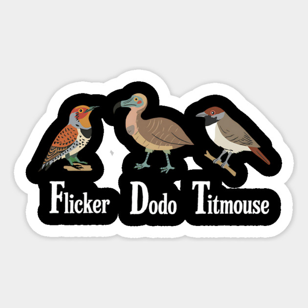 Flicker-Dodo-Titmouse-Funny-Anti-Trump-Bird-Pun-Humor Sticker by ArtistTee ⭐⭐⭐⭐⭐