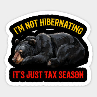 I'm Not Hibernating It's Just Tax Season Sticker