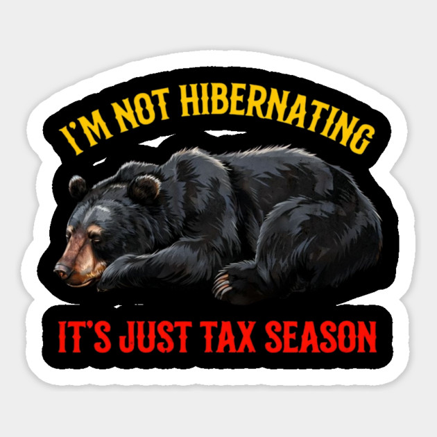 I'm Not Hibernating It's Just Tax Season Magnet by Creatifly Graphic Tees