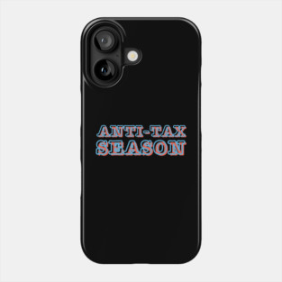 Anti Tax Season Phone Case