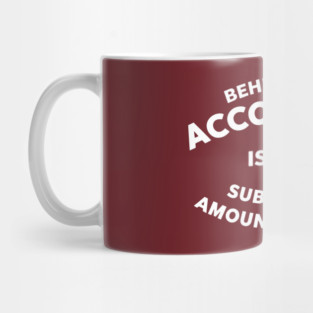 Behind Every Accountant Is A Substantial Amount Of Coffee Mug