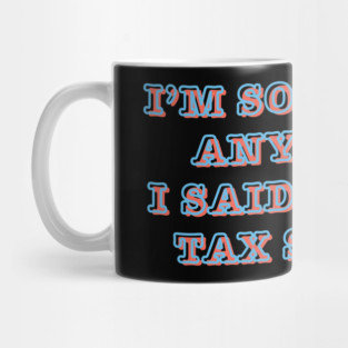 I'm Sorry For Anything I Said During Tax Season Mug