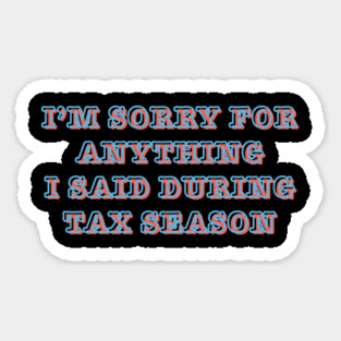 I'm Sorry For Anything I Said During Tax Season Magnet
