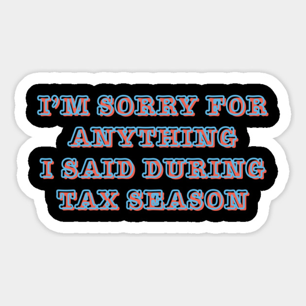 I'm Sorry For Anything I Said During Tax Season Magnet by Creatifly Graphic Tees