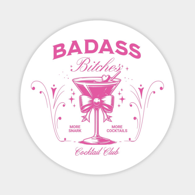 Vintage Badass Bitches Cocktail Social Club More Snark More Cocktails Magnet by Luxinda