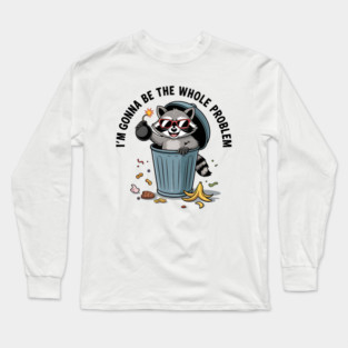 Funny Raccoon I'm Gonna Be The Whole Problem Chaos Meme Retro Long Sleeve T-Shirt
