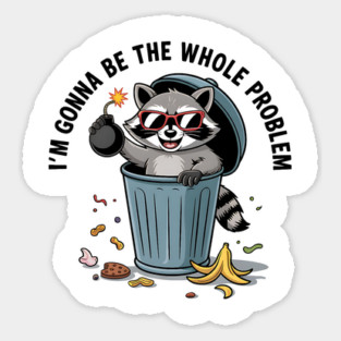 Funny Raccoon I'm Gonna Be The Whole Problem Chaos Meme Retro Sticker