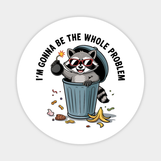 Funny Raccoon I'm Gonna Be The Whole Problem Chaos Meme Retro Magnet by ArtistTee ⭐⭐⭐⭐⭐