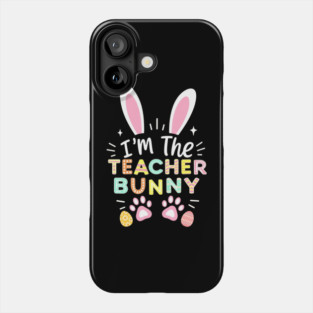 Happy Easter Day I'm The Teacher Bunny Ears Life Phone Case