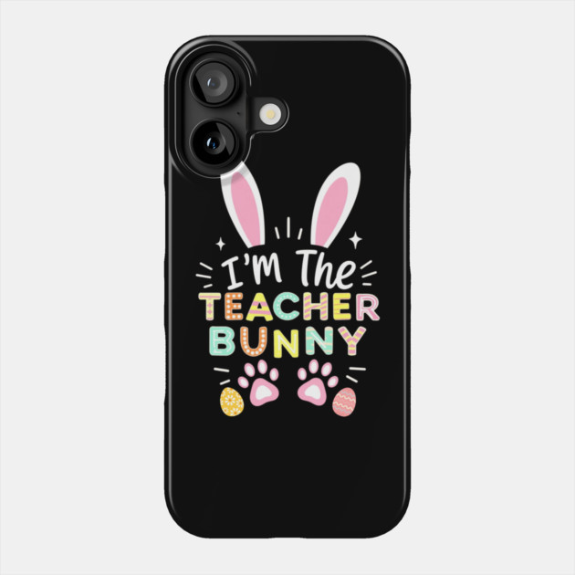 Happy Easter Day I'm The Teacher Bunny Ears Life Phone Case by Creatifly Graphic Tees