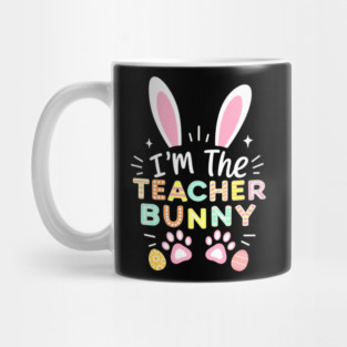 Happy Easter Day I'm The Teacher Bunny Ears Life Mug