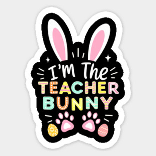 Happy Easter Day I'm The Teacher Bunny Ears Life Sticker
