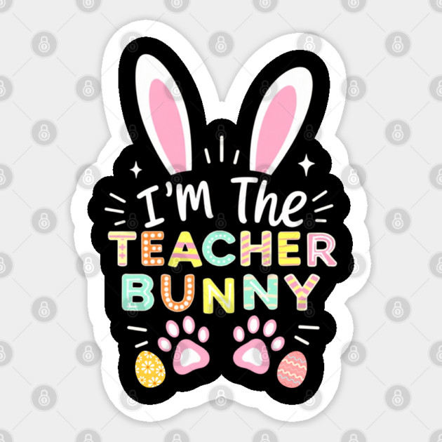 Happy Easter Day I'm The Teacher Bunny Ears Life Sticker by Creatifly Graphic Tees