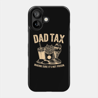 Dad Tax Funny Father’s Day Making Sure It’s Not Poison Phone Case