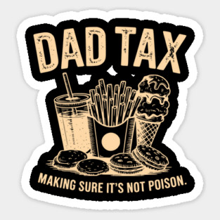 Dad Tax Funny Father’s Day Making Sure It’s Not Poison Sticker