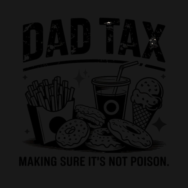 Dad Tax Funny Father’s Day Design Making Sure It’s Not Poison by ArtistTee ⭐⭐⭐⭐⭐
