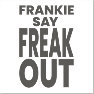 Frankie Say Freak Out Posters and Art