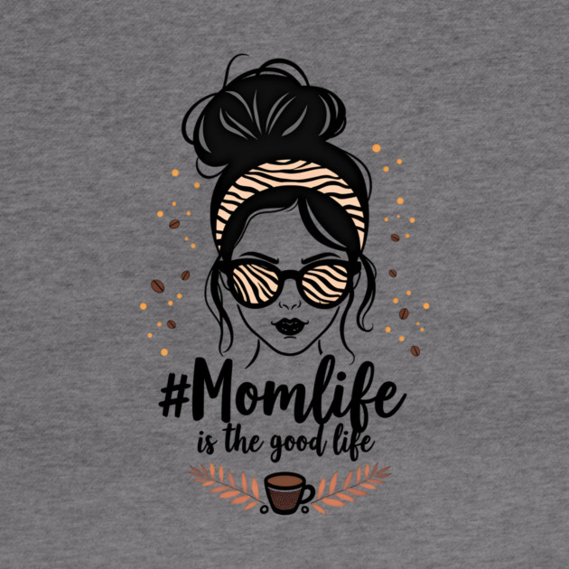 #MomLife Is the Best Life by MCALTees