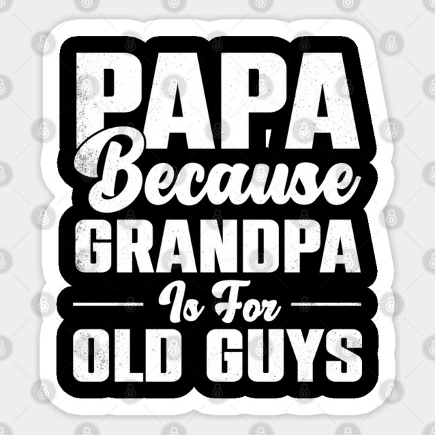 Vintage Papa Because Grandpa Is for Old Guys T-Shirt | Funny Grandfather Gift Sticker by Prinyos