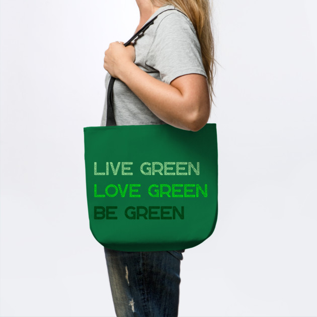 Live Green Love Green Be Green by Creatifly Graphic Tees