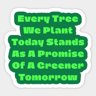 Every tree we plant today stands as a promise of a greener tomorrow Magnet