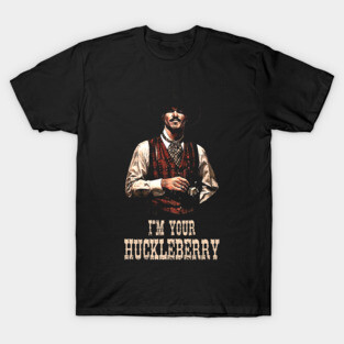 I'm Your Huckleberry // Doc Holliday - Tombstone T-Shirt