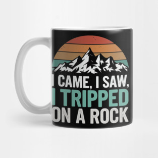 I Came I Saw I Tripped On A Rock Mountain Hiking Adventure Humor Mug