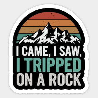 I Came I Saw I Tripped On A Rock Mountain Hiking Adventure Humor Magnet