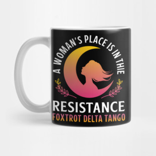A Woman’s Place Is In The Resistance Feminism Equality Mug